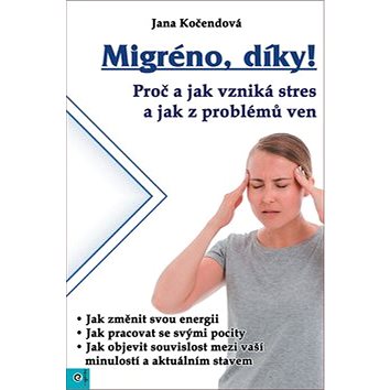 

Migréno, díky!: Proč a jak vzniká stres a jak z problémů ven