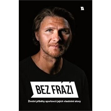 

Bez frází 2: Životní příběhy sportovců jejich vlastními slovy