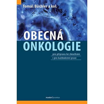

Obecná onkologie: pro přípravu ke zkouškám i pro každodenní praxi