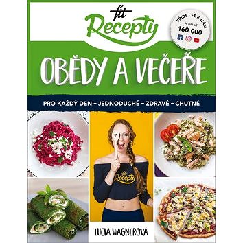 

Fit recepty Obědy a večeře: Pro každý den - jednoduché - zdravé - chutné