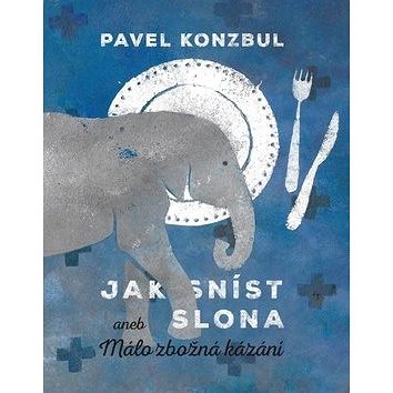 

Jak sníst slona: aneb Málo zbožná kázání