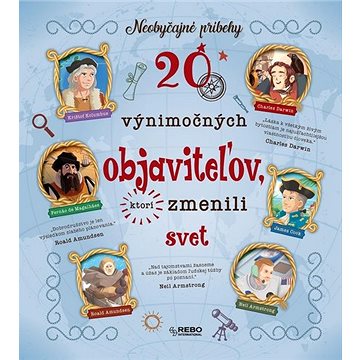 

20 výnimočných objaviteľov, ktorí zmenili svět: Neobyčajné príbehy
