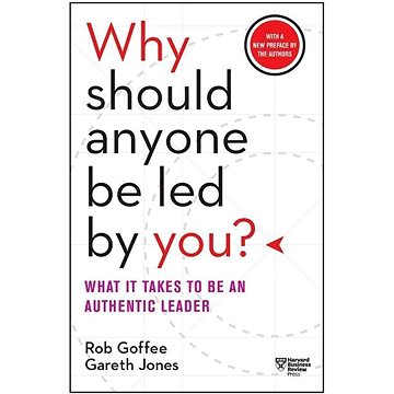 

Why Should Anyone Be Led By You: What it Takes to Be An Autheitc Leader