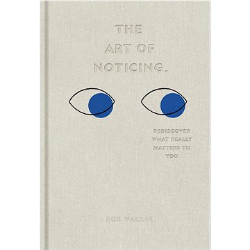 

The Art of Noticing: Rediscover What Really Matters to You