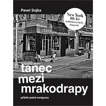 

Tanec mezi mrakodrapy: Příběh jedné emigrace a New York 80. let pohledem českého fotografa