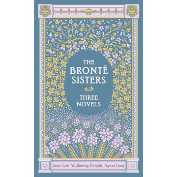 

The Bronte Sisters: Three Novels: Jane Eyre - Wuthering Heights - Agnes Grey