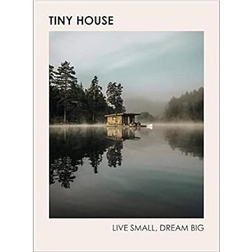 

Tiny House: Live Small, Dream Big
