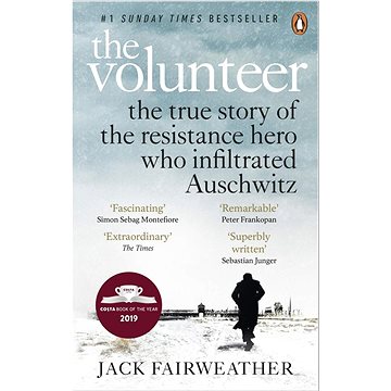 

The Volunteer: The True Story of the Resistance Hero who Infiltrated Auschwitz