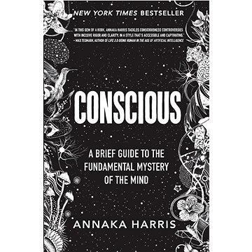 

Conscious: A Brief Guide to the Fundamental Mystery of the Mind