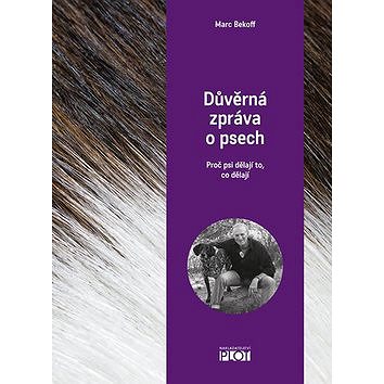 

Důvěrná zpráva o psech: Proč psi dělají to, co dělají