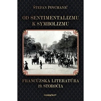 

Od sentimentalizmu k symbolizmu: Francúzska literatúra 19. storočia