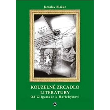 

Kouzelné zrcadlo literatury: Od Gilgameše k Harlekýnovi