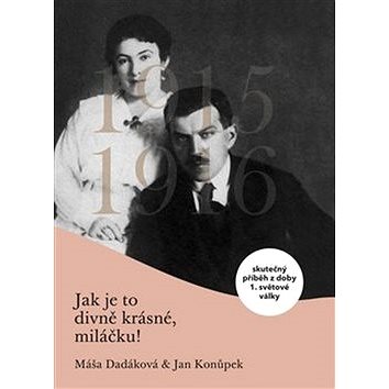 

Jak je to divně krásné, miláčku: kutečný příběh z doby 1. světové války