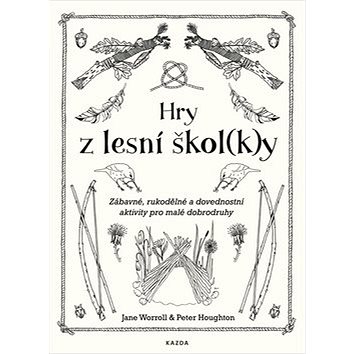 

Hry z lesní škol(k)y: Zábavné, rukodělné a dovednostní aktivity pro malé dobrodruhy