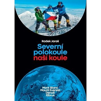 

Severní polokoule naší koule: Mont Blanc Mt. Everest Denali Elbrus