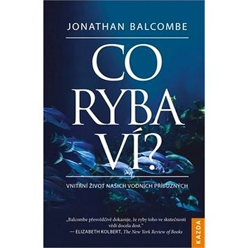 

Co ryba ví: Vnitřní život našich vodních příbuzných