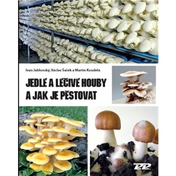 

Jedlé a léčivé houby a jak je pěstovat