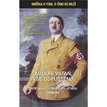 

Adolfe vstaň, vše odpuštěno: aneb duté hlavy vzhůru na Letnou