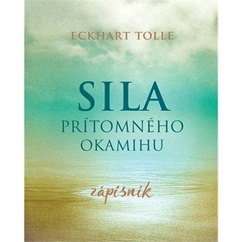 

Sila prítomného okamihu Zápisník