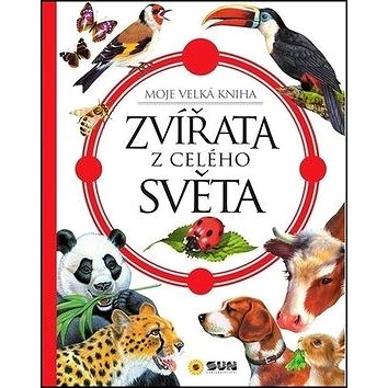 

Zvířata z celého světa: Moje velká kniha
