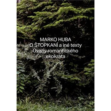 

O štopkaní a iné texty: Úvahy romantického ekokrata