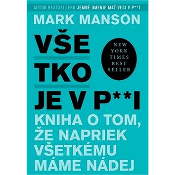 

Všetko je v p**i: Kniha o tom, že napriek všetkému máme nádej