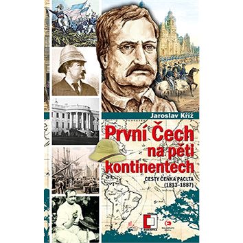 

První Čech na pěti kontinentech: Cesty Čeňka Paclta (1813–1887)