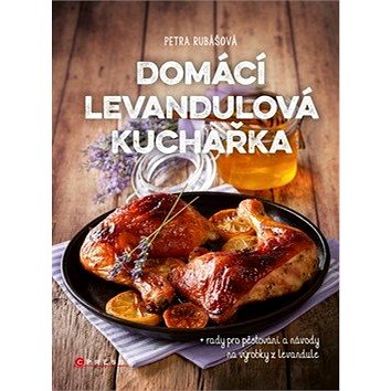 

Domácí levandulová kuchařka: + rady pro pěstování a návody na výrobky z levandule
