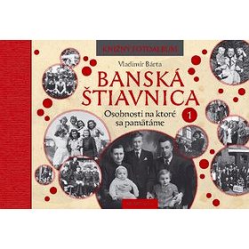 

Banská Štiavnica Osobnosti na ktoré sa pamätáme 1: Knižný fotoalbum