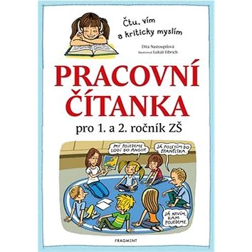 

Pracovní čítanka pro 1. a 2. ročník ZŠ: Čtu, vím a kriticky myslím