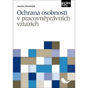 

Ochrana osobnosti v pracovněprávních vztazích