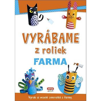 

Vyrábame z roliek Farma: Vyrob si veselé zvieratká z farmy