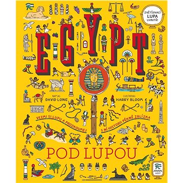 

Egypt pod lupou: Vezmi si lupu a prozkoumej s ní historii pěkně zblízka