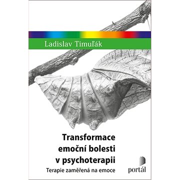 

Transformace emoční bolesti v psychoterapii: Terapie zaměřená na emoce