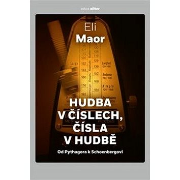 

Hudba v číslech, čísla v hudbě: Od Pythagora k Schoenbergovi