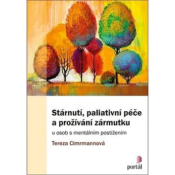 

Stárnutí, paliativní péče a prožívání zármutku: u osob s mentálním postižením