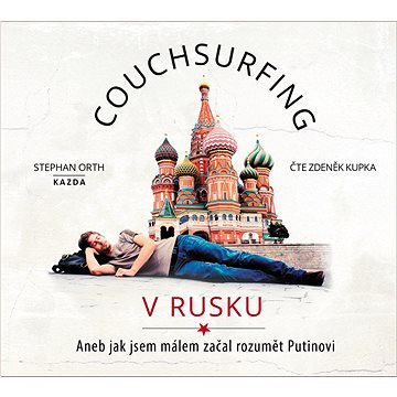 

Couchsurfing v Rusku: Aneb jak jsem málem začal rozumět Putinovi