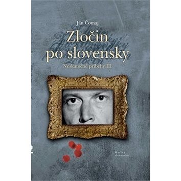 

Zločin po slovensky: Neskutočné príbehy III