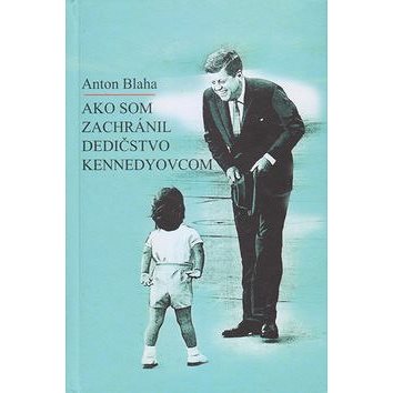 

Ako som zachránil dedičstvo Kennedyovcom