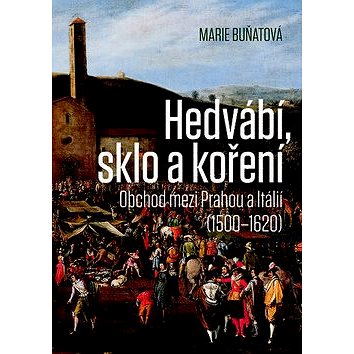 

Hedvábí, sklo a koření: Obchod mezi Prahou a Itálií (1500–1620)