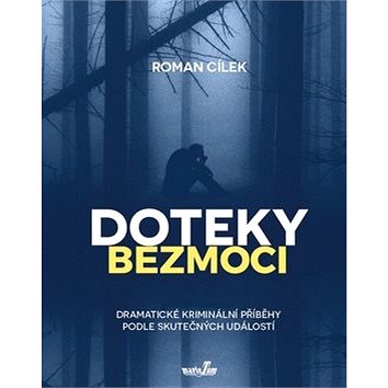 

Doteky bezmoci: Dramatické kriminální příběhy podle skutečných událostí
