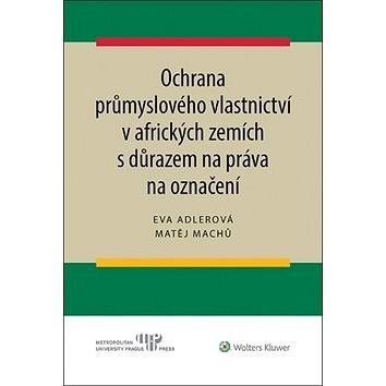 

Ochrana průmyslového vlastnictví v afrických zemích: s důrazem na práva na označení