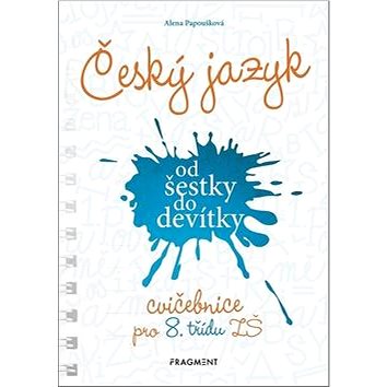 

Český jazyk od šestky do devítky: Cvičebnice pro 8. třídu ZŠ