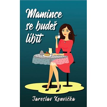 

Mamince se budeš líbit