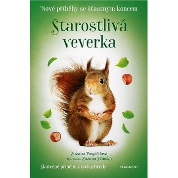 

Starostlivá veverka Nové příběhy se šťastným koncem: Skutečné příběhy z naší přírody