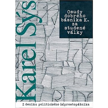 

Osudy dobrého básníka K. za studené války: Z deníku politického (s) prostopášníka