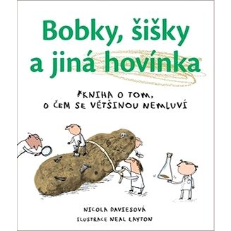 

Bobky, šišky a jiná hovínka