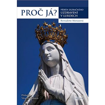 

Proč já: Příběh zázračného uzdravení v Lurdech