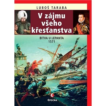 

V zájmu všeho křesťanstva: Bitva u Lepanta 1571