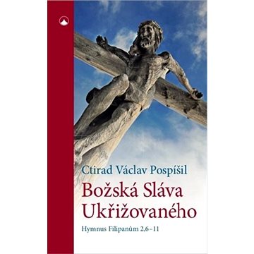 

Božská Sláva Ukřižovaného: Hymnus Filipanům 2,6-11